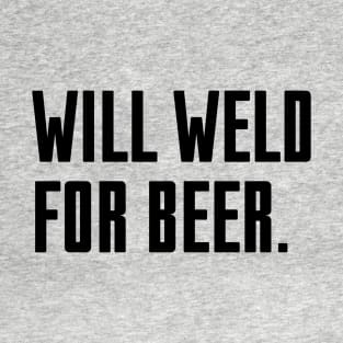 Will Weld For Beer T-Shirt